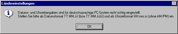 Datums- und Uhrzeitangaben sind f&uuml;r deutschsprachige PC-System nicht richtig eingestellt. Stellen sie bitte als Datumsformat TT.MM.JJ (bzw.TT.MM.JJJJ) und als Uhrzeitformat HH:mm:ss (ohne AM/PM) ein.
